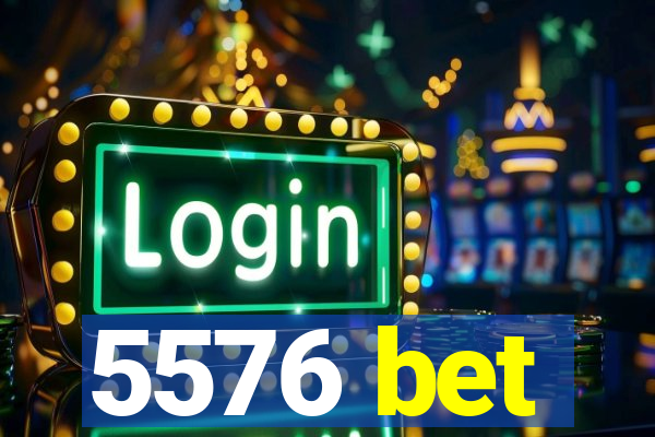 5576 bet